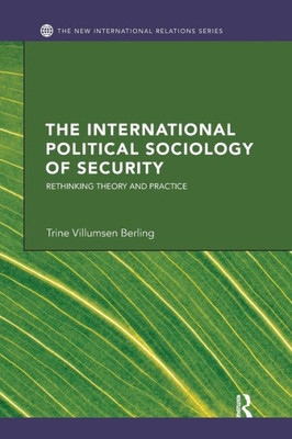 The International Political Sociology of Security: Rethinking Theory and Practice (New International Relations)