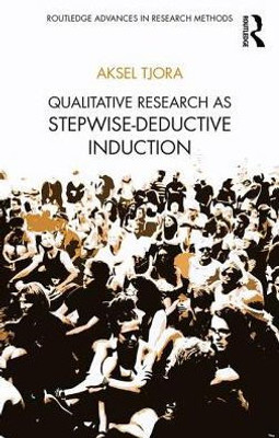 Qualitative Research as Stepwise-Deductive Induction (Routledge Advances in Research Methods)