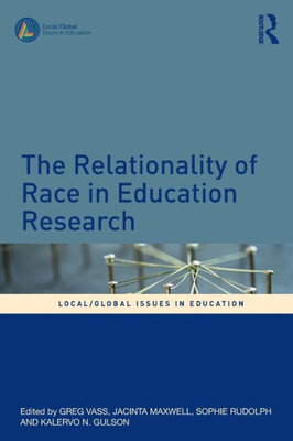 The Relationality of Race in Education Research (Local/Global Issues in Education)