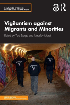 Vigilantism against Migrants and Minorities (Routledge Studies in Fascism and the Far Right)
