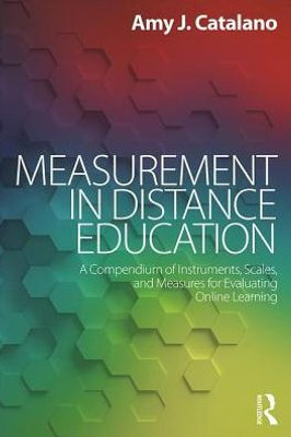 Measurements in Distance Education: A Compendium of Instruments, Scales, and Measures for Evaluating Online Learning