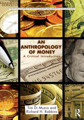 An Anthropology of Money: A Critical Introduction (Routledge Series for Creative Teaching and Learning in Anthropology)