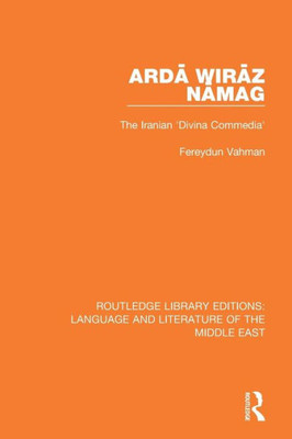 Arda Wiraz Namag: The Iranian 'Divina Commedia' (Routledge Library Editions: Language & Literature of the Middle East)