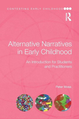 Alternative Narratives in Early Childhood: An Introduction for Students and Practitioners (Contesting Early Childhood)