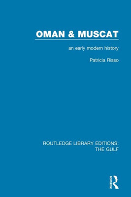 Oman and Muscat: An Early Modern History (Routledge Library Editions: The Gulf)