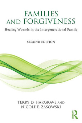 Families and Forgiveness: Healing Wounds in the Intergenerational Family