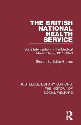 The British National Health Service: State Intervention in the Medical Marketplace, 1911-1948 (Routledge Library Editions: The History of Social Welfare)