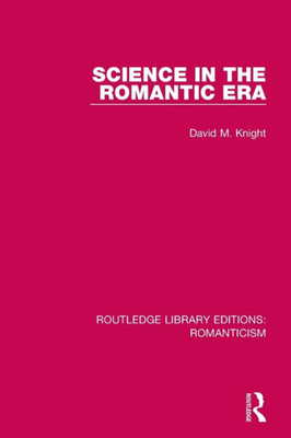 Science in the Romantic Era (Routledge Library Editions: Romanticism)
