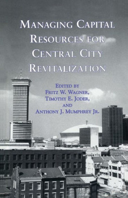 Managing Capital Resources for Central City Revitalization (Contemporary Urban Affairs)