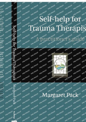 Self-help for Trauma Therapists: A Practitioner's Guide