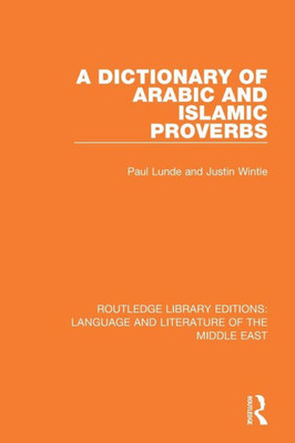 A Dictionary of Arabic and Islamic Proverbs (Routledge Library Editions: Language & Literature of the Middle East)