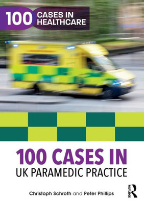 100 Cases in UK Paramedic Practice (100 Cases in Healthcare)