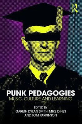 Punk Pedagogies: Music, Culture and Learning