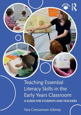 Teaching Essential Literacy Skills in the Early Years Classroom: A Guide for Students and Teachers