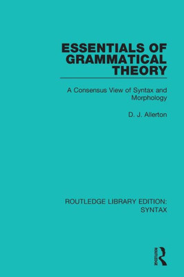Essentials of Grammatical Theory: A Consensus View of Syntax and Morphology (Routledge Library Editions: Syntax)