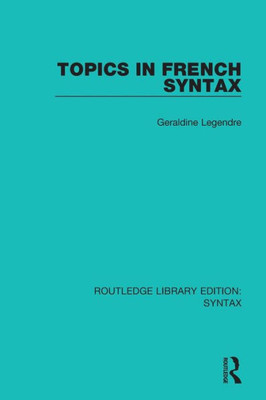 Topics in French Syntax (Routledge Library Editions: Syntax)