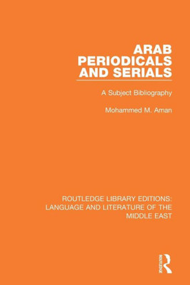 Arab Periodicals and Serials (Routledge Library Editions: Language & Literature of the Middle East)