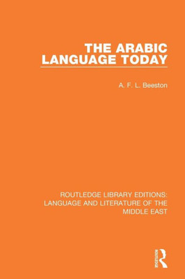 The Arabic Language Today (Routledge Library Editions: Language & Literature of the Middle East)