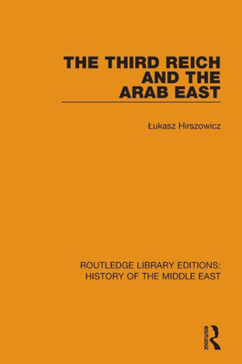 The Third Reich and the Arab East (Routledge Library Editions: History of the Middle East)