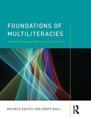 Foundations of Multiliteracies: Reading, Writing and Talking in the 21st Century