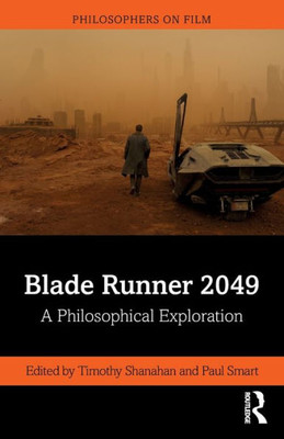 Blade Runner 2049: A Philosophical Exploration (Philosophers on Film)