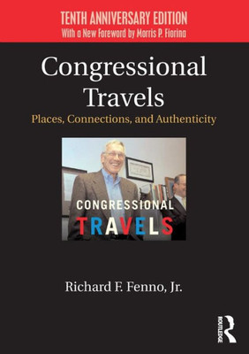 Congressional Travels: Places, Connections, and Authenticity; Tenth Anniversary Edition, With a New Foreword by Morris P. Fiorina