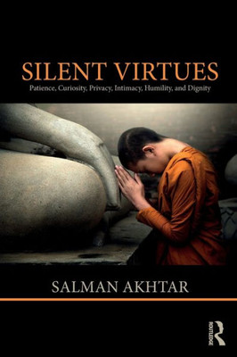 Silent Virtues: Patience, Curiosity, Privacy, Intimacy, Humility, and Dignity