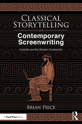 Classical Storytelling and Contemporary Screenwriting: Aristotle and the Modern Scriptwriter