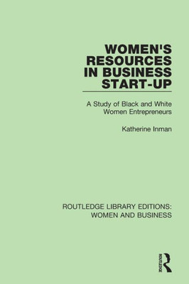 Women's Resources in Business Start-Up: A Study of Black and White Women Entrepreneurs (Routledge Library Editions: Women and Business)