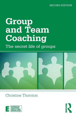 Group and Team Coaching: The secret life of groups (Essential Coaching Skills and Knowledge)