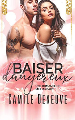 Baiser dangereux: Une Romance de Milliardaire (French Edition)