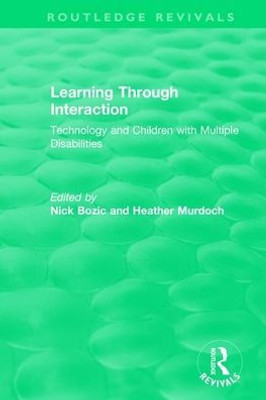 Learning Through Interaction (1996): Technology and Children with Multiple Disabilities (Routledge Revivals)