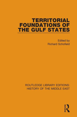 Territorial Foundations of the Gulf States (Routledge Library Editions: History of the Middle East)