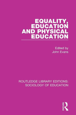 Equality, Education, and Physical Education (Routledge Library Editions: Sociology of Education)
