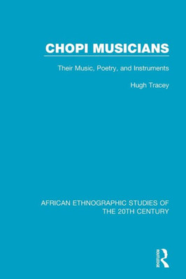 Chopi Musicians: Their Music, Poetry and Instruments (African Ethnographic Studies of the 20th Century)