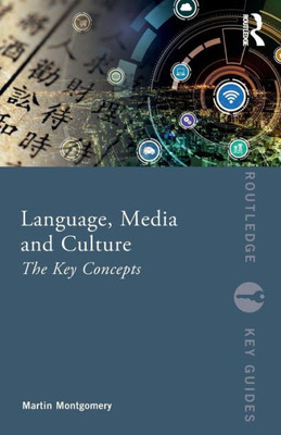 Language, Media and Culture: The Key Concepts (Routledge Key Guides)