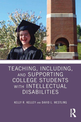 Teaching, Including, and Supporting College Students with Intellectual Disabilities