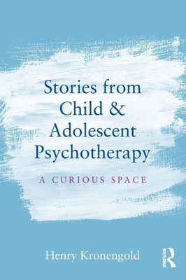 Stories from Child & Adolescent Psychotherapy: A Curious Space