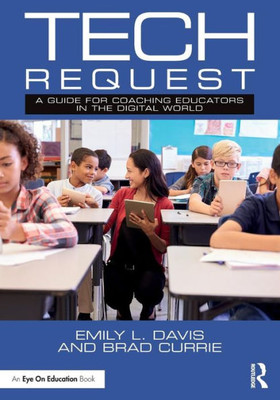 Tech Request: A Guide for Coaching Educators in the Digital World (Routledge Eye on Education)