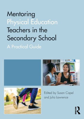 Mentoring Physical Education Teachers in the Secondary School: A Practical Guide (Mentoring Trainee and Newly Qualified Teachers)