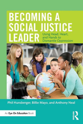 Becoming a Social Justice Leader: Using Head, Heart, and Hands to Dismantle Oppression