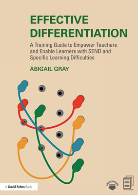 Effective Differentiation: A Training Guide to Empower Teachers and Enable Learners with SEND and Specific Learning Difficulties