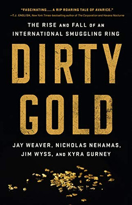 Dirty Gold: The Rise and Fall of an International Smuggling Ring