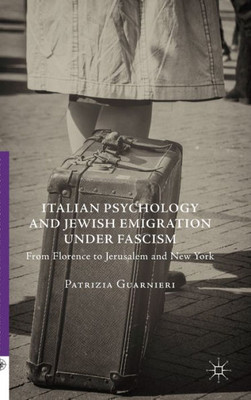 Italian Psychology and Jewish Emigration under Fascism: From Florence to Jerusalem and New York (Italian and Italian American Studies)