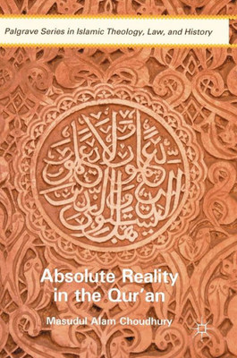 Absolute Reality in the Qur'an (Palgrave Series in Islamic Theology, Law, and History)