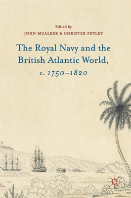 The Royal Navy and the British Atlantic World, c. 1750û1820