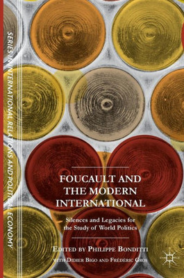 Foucault and the Modern International: Silences and Legacies for the Study of World Politics (The Sciences Po Series in International Relations and Political Economy)