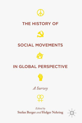The History of Social Movements in Global Perspective: A Survey (Palgrave Studies in the History of Social Movements)
