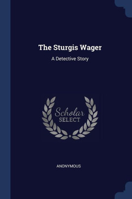 The Sturgis Wager: A Detective Story