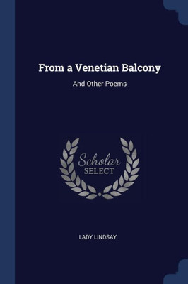 From a Venetian Balcony: And Other Poems